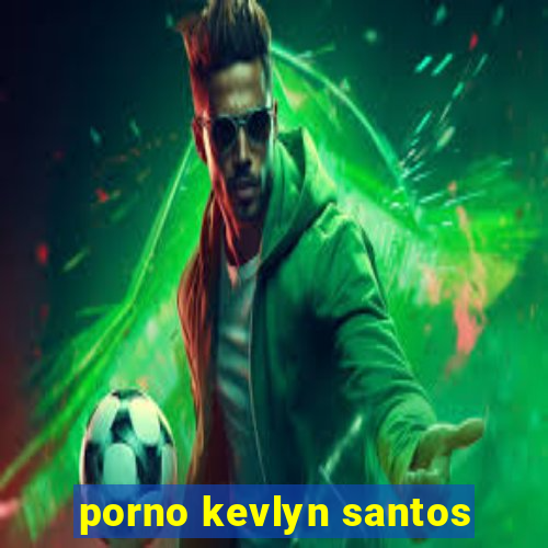 porno kevlyn santos